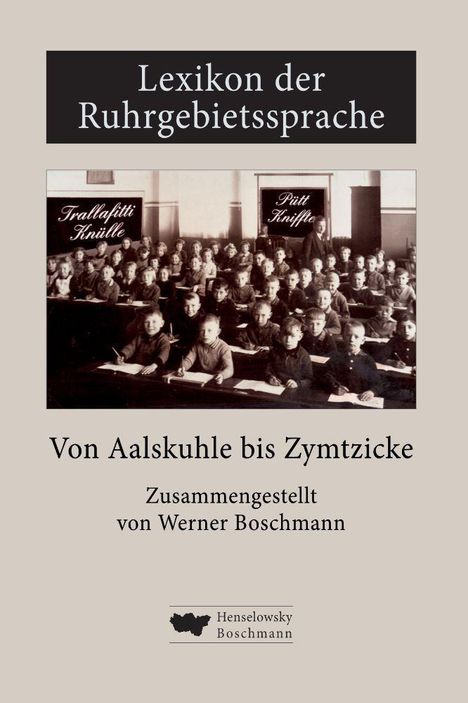 "Lexikon der Ruhrgebietssprache. Von Aalskuhle bis Zymtzicke. Zusammengestellt von Werner Boschmann." Historisches Klassenfoto.