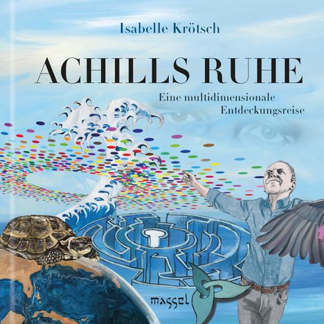Titel: "ACHILLS RUHE"; Untertitel: "Eine multidimensionale Entdeckungsreise". Gemälde mit Mensch, Labyrinth, Schildkröte.