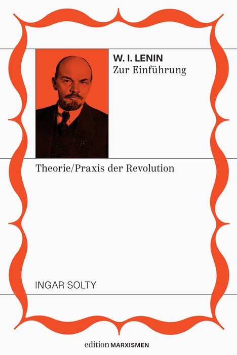 "W. I. LENIN Zur Einführung, Theorie/Praxis der Revolution, INGAR SOLTY, edition MARXISMEN." Bild von Lenin in Rot.