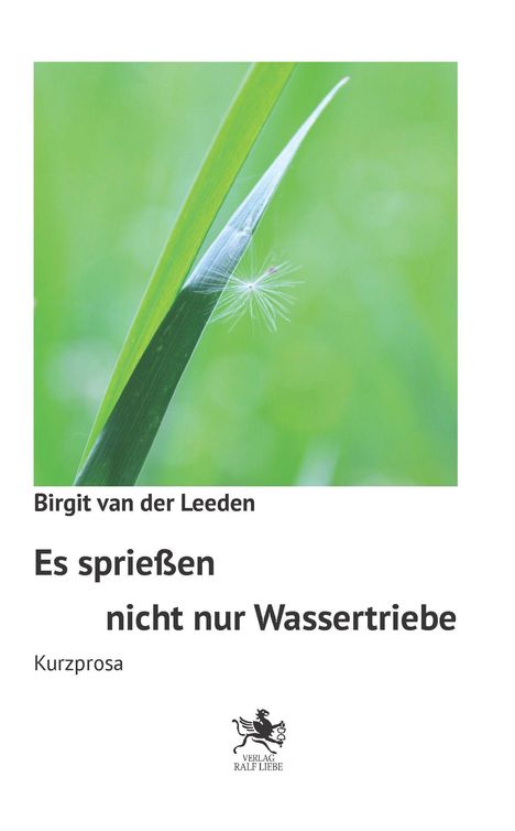 „Birgit van der Leeden, Es sprießen nicht nur Wassertriebe, Kurzprosa“. Ein Löwenzahn-Samen hängt an einem Grashalm.