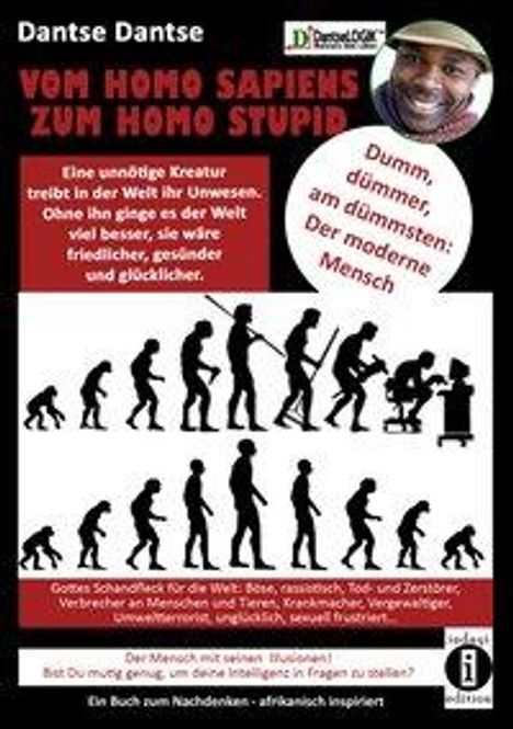 Dantse Dantse: VOM HOMOSAPIENS ZUM HOMOSTUPID - dumm, dümmer, am dümmsten - der moderne Mensch, Buch