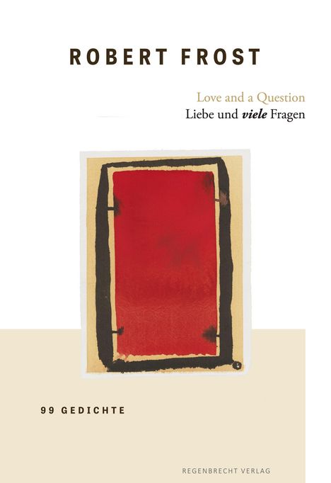 "ROBER T FROST", "Love and a Question", "Liebe und viele Fragen", "99 GEDICHTE", Illustration: rotes Rechteck mit schwarzem Rand.