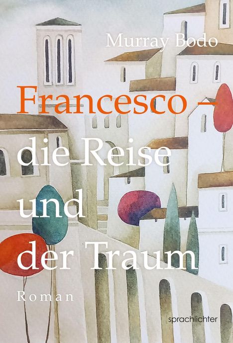 Titel: "Francesco - die Reise und der Traum", Autor: Murray Bodo. Illustration mit pastellfarbenen Gebäuden und Bäumen.