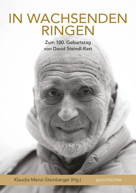 "IN WACHSENDEN RINGEN, Zum 100. Geburtstag von David Steindl-Rast, Klaudia Menzi-Steinberger (Hg.), sprachlichter." Ein lächelnder älterer Mann im Vordergrund.