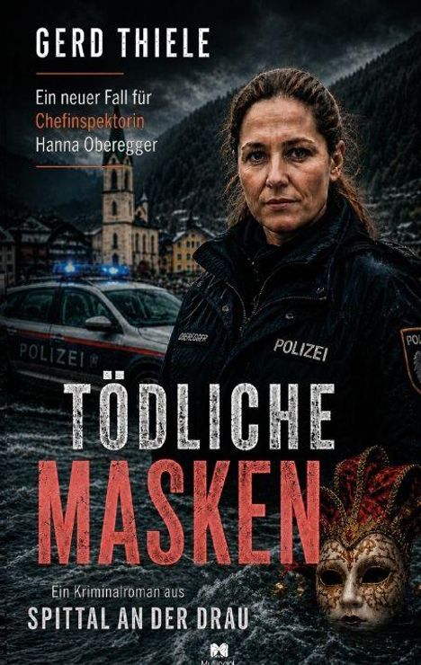 „GERD THIELE, Ein neuer Fall für Chefinspektorin Hanna Oberegger, TÖDLICHE MASKEN, Kriminalroman aus SPITTAL AN DER DRAU“. Eine Polizistin steht vor Bergen und einem Polizeiauto, daneben eine Maske.