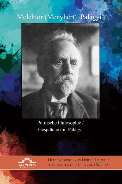 „Melchior (Menyhért) Palágyi“, „Politische Philosophie / Gespräche mit Palágyi“. Foto eines älteren Mannes. Bunte Aquarelloptik.