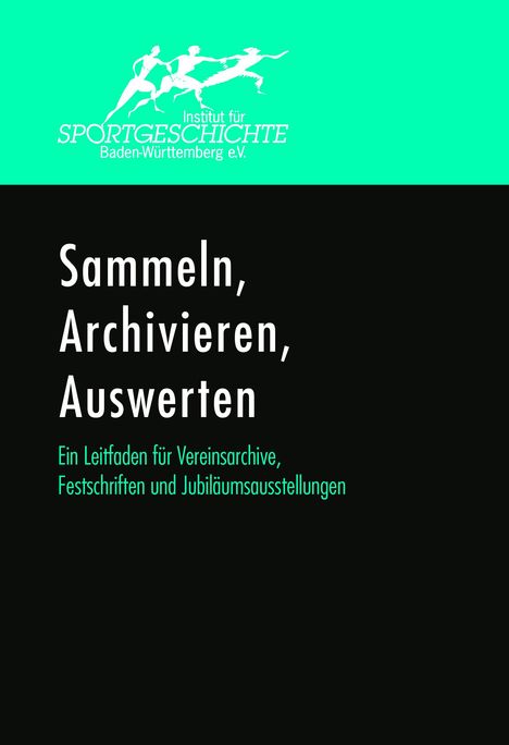 Sammeln, Archivieren, Auswerten. Ein Leitfaden für Vereinsarchive, Festschriften und Jubiläumsausstellungen., Buch