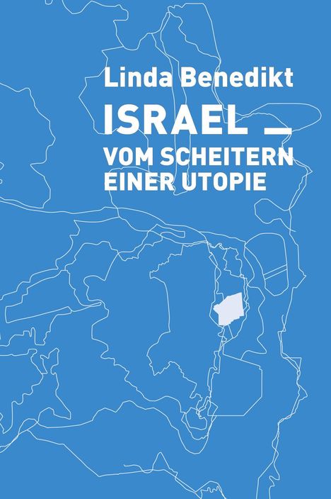 Linda Benedikt: Benedikt, L: Israel¿Vom ­Scheitern einer ­Utopie, Buch