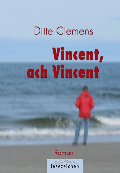 Ditte Clemens: "Vincent, ach Vincent". Roman. Person in roter Jacke am Meer strandnah stehend.