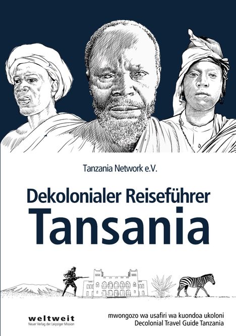 Tanzania Network e.V. Dekolonialer Reiseführer Tanzania. Drei gezeichnete Gesichter, Berge, Gebäude, Soldat und Zebra dargestellt.