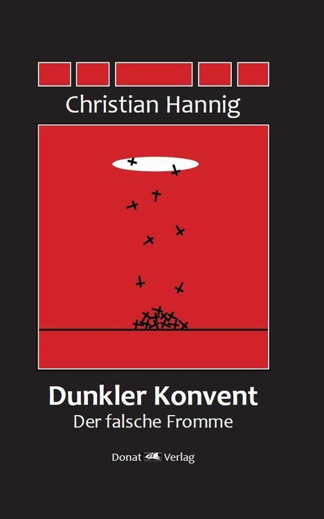 Text: "Christian Hannig, Dunkler Konvent, Der falsche Fromme, Donat Verlag". Illustration: Rot mit schwarzen Kreuzen.