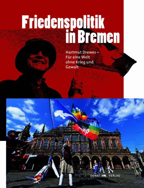 "Friedenspolitik in Bremen. Hartmut Drewes – Für eine Welt ohne Krieg und Gewalt." Menschen mit Friedensfahnen vor Rathaus.
