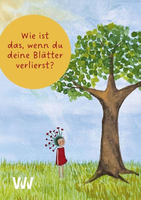 Kreis mit Text: „Wie ist das, wenn du deine Blätter verlierst?“ Kind in rotem Kleid, Baum im Hintergrund, Signatur VW.