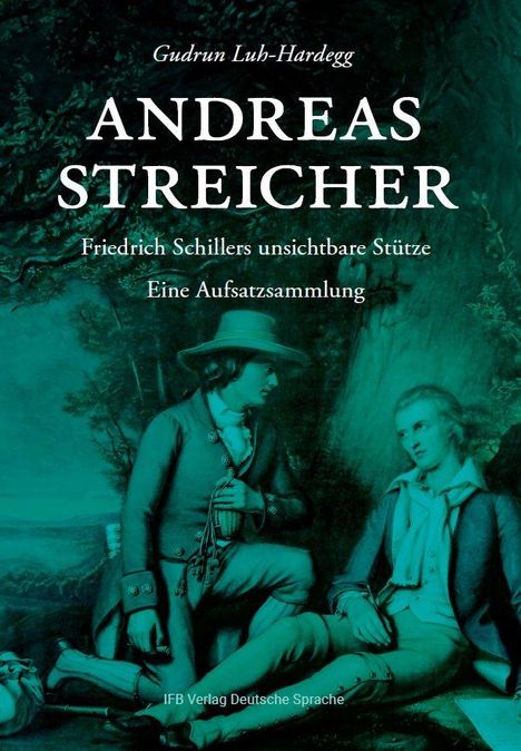 "ANDREAS STREICHER - Friedrich Schillers unsichtbare Stütze. Eine Aufsatzsammlung." Illustration zweier Männer in historischen Gewändern.