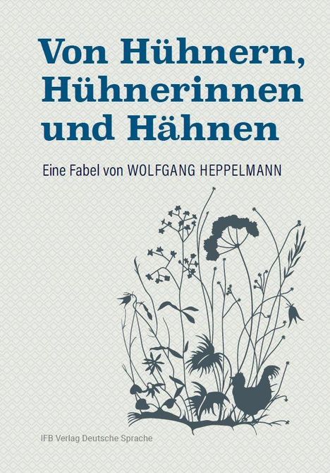 "Von Hühnern, Hühnerinnen und Hähnen" oben. "Eine Fabel von WOLFGANG HEPPELMANN" darunter. Silhouetten von Pflanzen und Hühnern unten.