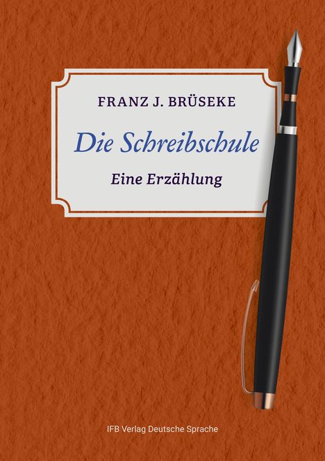 "FRANZ J. BRÜSEKE, Die Schreibschule: Eine Erzählung. Ein Füllfederhalter neben einem Schild auf braunem Hintergrund."