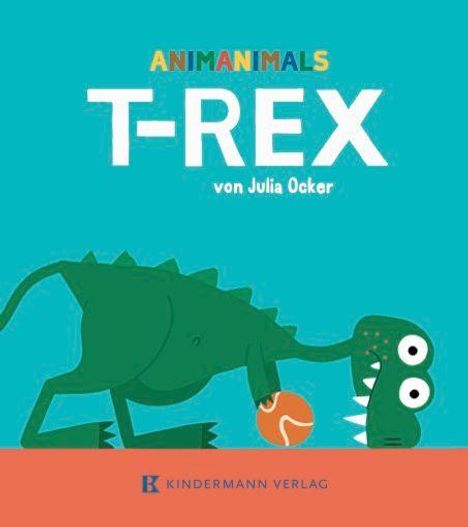 Text: "Animanimals T-REX von Julia Ocker." Illustration: Ein grüner T-Rex beißt in einen Ball.