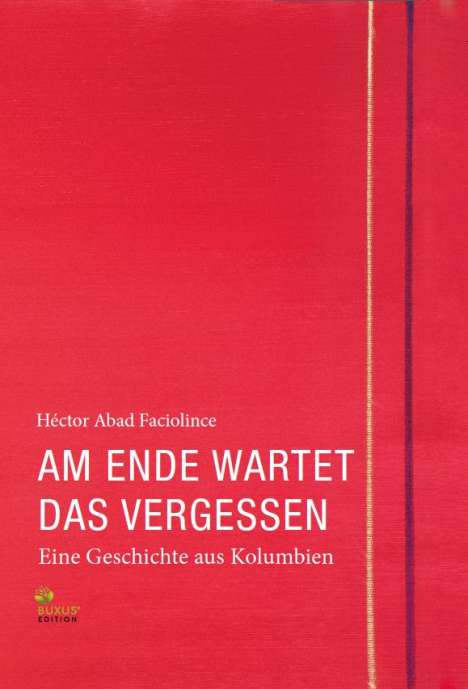 Héctor Abad Faciolince: Am Ende wartet das Vergessen, Buch