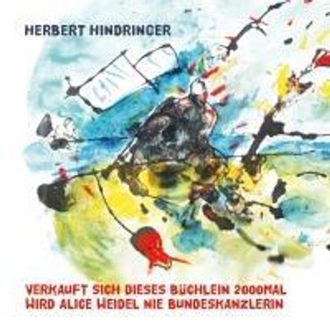 Herbert Hindringer: Verkauft Sich Dieses Büchlein 2000mal Wird Alice Weidel Nie Bundeskanzlerin, Buch