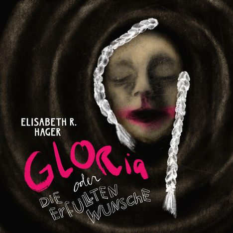 ELISABETH R. HAGER. GLORIA oder DIE ERFÜLLTEN WÜNSCHE. Illustration: Gesicht mit geschlossenen Augen und pinkem Lippenstift.