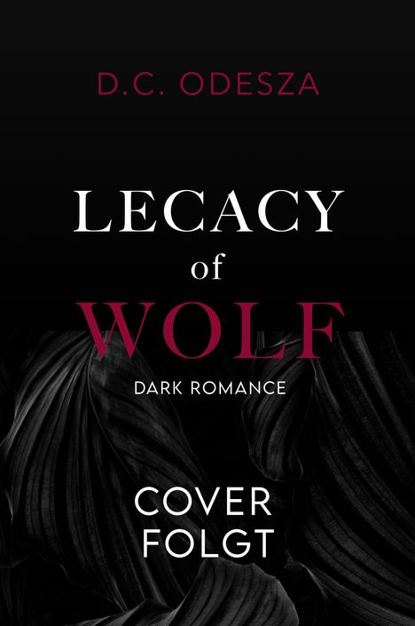 Text: "D.C. ODESZA, Legacy of Wolf: Dark Romance, Cover folgt." Dunkles Design mit floralen Mustern im Hintergrund.