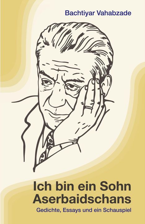 „Bachtiyar Vahabzade. Ich bin ein Sohn Aserbaidschans: Gedichte, Essays und ein Schauspiel.“ Zeichnung eines nachdenklichen Mannes.