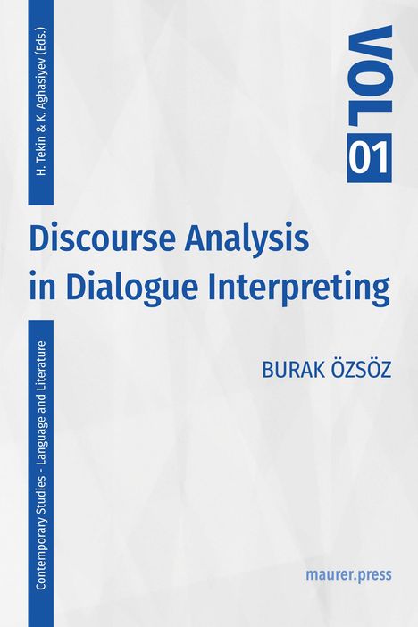 "Discourse Analysis in Dialogue Interpreting" von Burak Özsöz. Band 01. Herausgeber: H. Tekin & K. Aghasiyev.