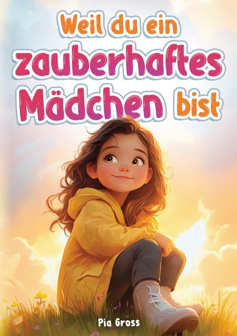 Pia Gross: Weil du ein zauberhaftes Mädchen bist, Buch