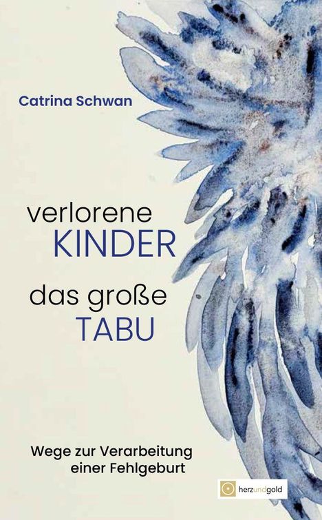 "Catrina Schwan, verlorene KINDER das große TABU, Wege zur Verarbeitung einer Fehlgeburt." Aquarell-Blumenmotiv.