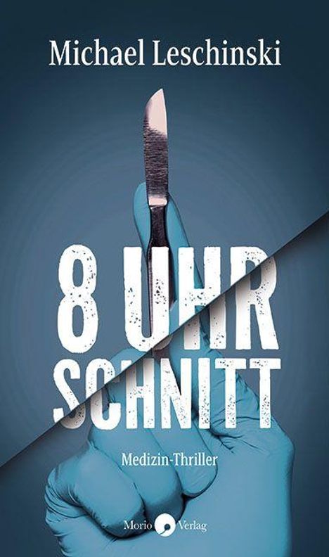Text: Michael Leschinski, 8 UHR SCHNITT, Medizin-Thriller. Illustration: Hand in OP-Handschuh hält ein Skalpell.