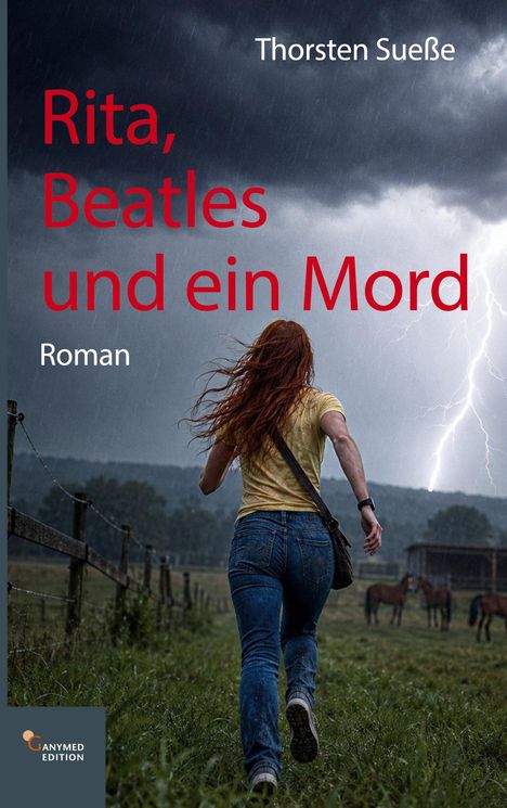 Rita, Beatles und ein Mord. Roman von Thorsten Sueße. Frau rennt im Regen, Blitze am Himmel, Pferde im Hintergrund.