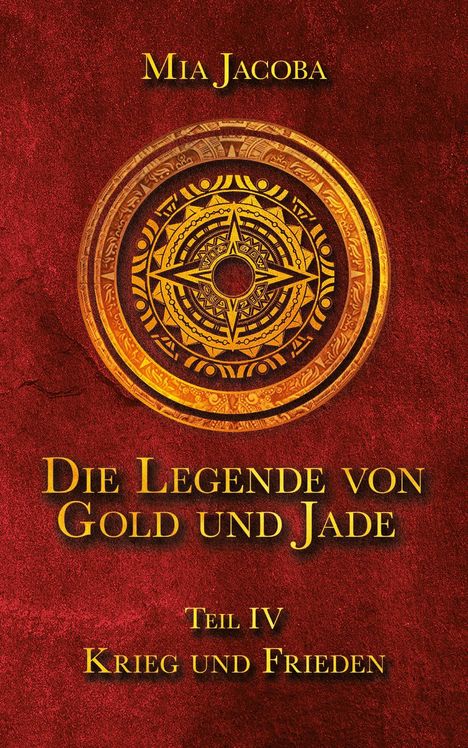 Mia Jacoba, Die Legende von Gold und Jade, Teil IV: Krieg und Frieden. Rotes Hintergrund mit einem mittelalterlichen Emblem.