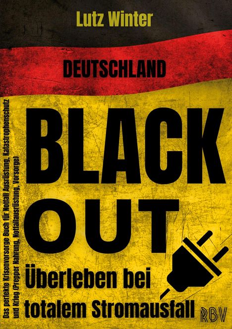 Lutz Winter: Deutschland BLACKOUT - Überleben bei totalem Stromausfall: Das perfekte Krisenvorsorge Buch für Notfall Ausrüstung, Katastrophenschutz und Krieg (Prepper Nahrung, Notfallausrüstung, Vorsorge), Buch