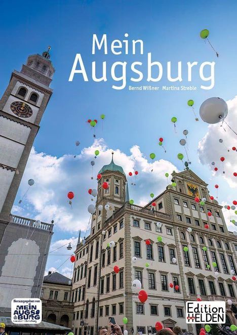 "Mein Augsburg", "Bernd Wißner Martina Streble", "Edition Helden". Historisches Gebäude, viele bunte Luftballons fliegen.