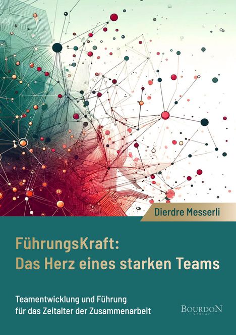 Dierdre Messerli: Führungskraft: Das Herz eines starken Teams, Buch