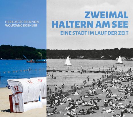 ZWEIMAL HALTERN AM SEE: EINE STADT IM LAUF DER ZEIT. Links Strandkörbe am See, rechts historische Strandaufnahme.