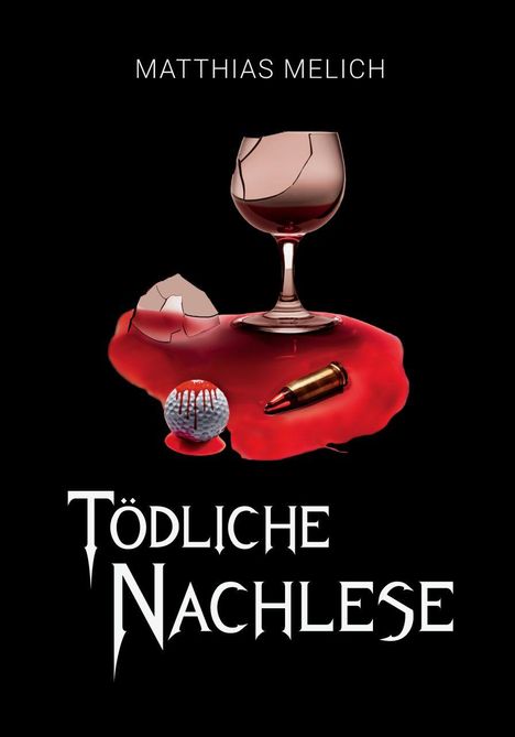 MATTHIAS MELICH, TÖDLICHE NACHLESE. Zerbrochenes Weinglas mit Rotwein, blutverschmierter Golfball und Patrone.