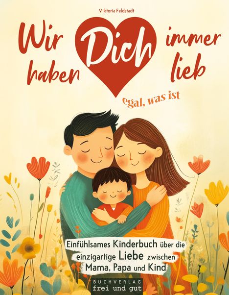 "Wir haben Dich immer lieb egal, was ist" steht in einem Herz. Illustration von Familie inmitten bunter Blumen.