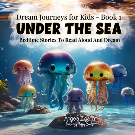 „Dream Journeys for Kids - Book 1: UNDER THE SEA“, fröhliche bunte Quallen mit Gesichtern schwimmen im Wasser.