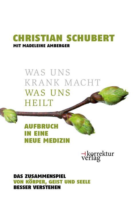 Christian Schubert: Schubert, C: Was uns krank macht - was uns heilt, Buch
