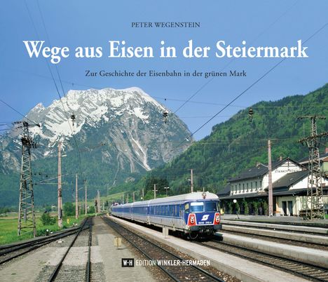 Peter Wegenstein: Wege aus Eisen in der Steiermark, Buch