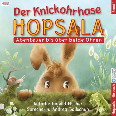 Titel: "Der Knickohrhase Hopsala", Band 1. Text: "Abenteuer bis über beide Ohren". Illustration: Ein Hase mit geknickten Ohren schaut interessiert. Eine Schnecke und ein Frosch sind ebenfalls zu sehen. Autorin: Ingvild Fischer. Sprecherin: Andrea Ballschuh.