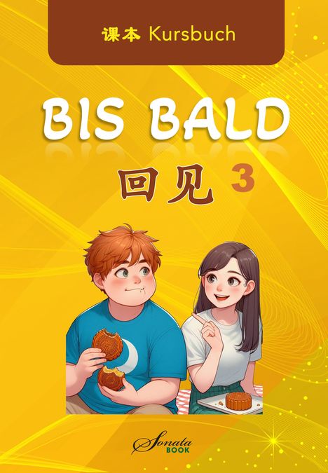 Text: Kursbuch, BIS BALD, 3. Illustration: Junge mit Kuchen, lächelndes Mädchen, gelber Hintergrund, chinesische Schriftzeichen.