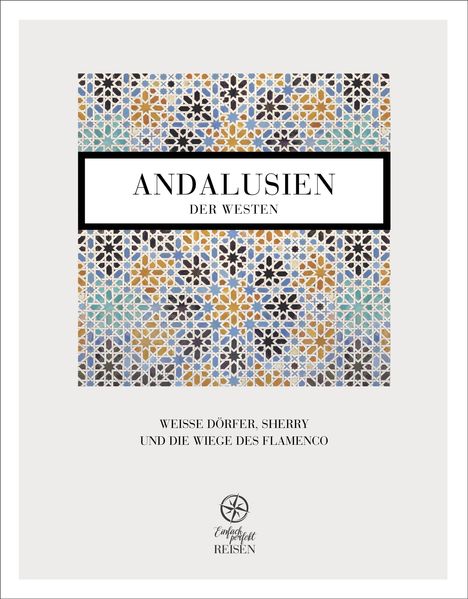 "Andalusien: Der Westen. Weiße Dörfer, Sherry und die Wiege des Flamenco." Mosaik-Muster, unten ein Kompass-Logo.