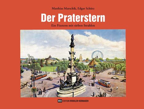 Text: "Matthias Marschik, Edgar Schütz. Der Praterstern. Ein Fixstern mit sieben Strahlen." Gemälde einer belebten Stadtansicht.
