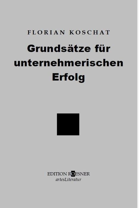 Florian Koschat: Grundsätze für unternehmerischen Erfolg, Buch
