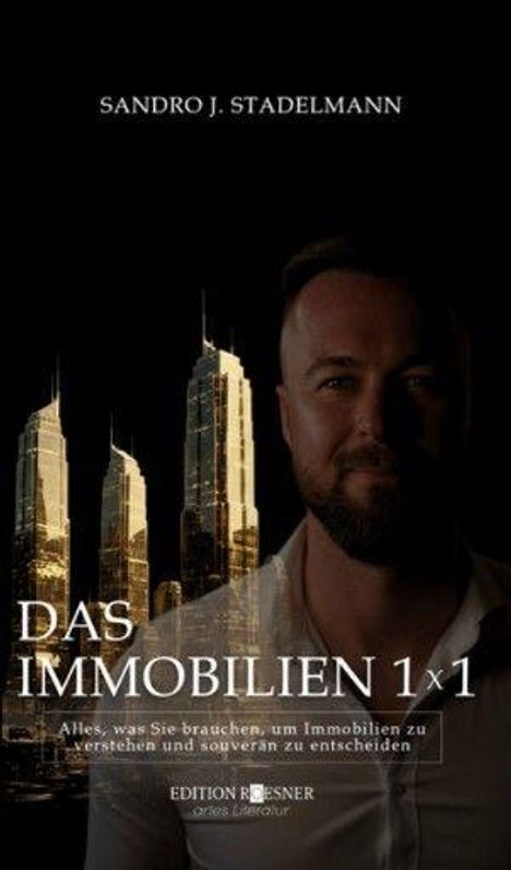 „Sandro J. Stadelmann. Das Immobilien 1x1. Alles, was Sie brauchen, um Immobilien zu verstehen und souverän zu entscheiden.“ 
