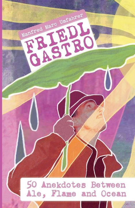"Friedl Gastro", "50 Anekdotes Between Ale, Flame and Ocean". Illustration eines Mannes mit Blatt als Regenschirm.