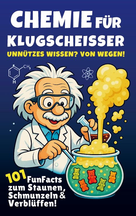 Text: „CHEMIE FÜR KLUGSCHEISSER. UNNÜTZES WISSEN? VON WEGEN! 101 FunFacts zum Staunen, Schmunzeln & Verblüffen!“ Illustration: Comic-Wissenschaftler mit blubberndem Kessel und Gummibärchen.