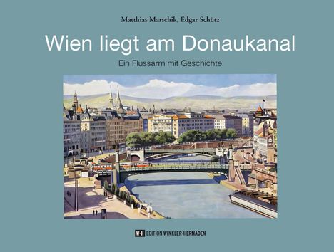 Text: "Matthias Marschik, Edgar Schütz. Wien liegt am Donaukanal. Ein Flussarm mit Geschichte." Bild eines Stadtpanoramas mit Fluss.
